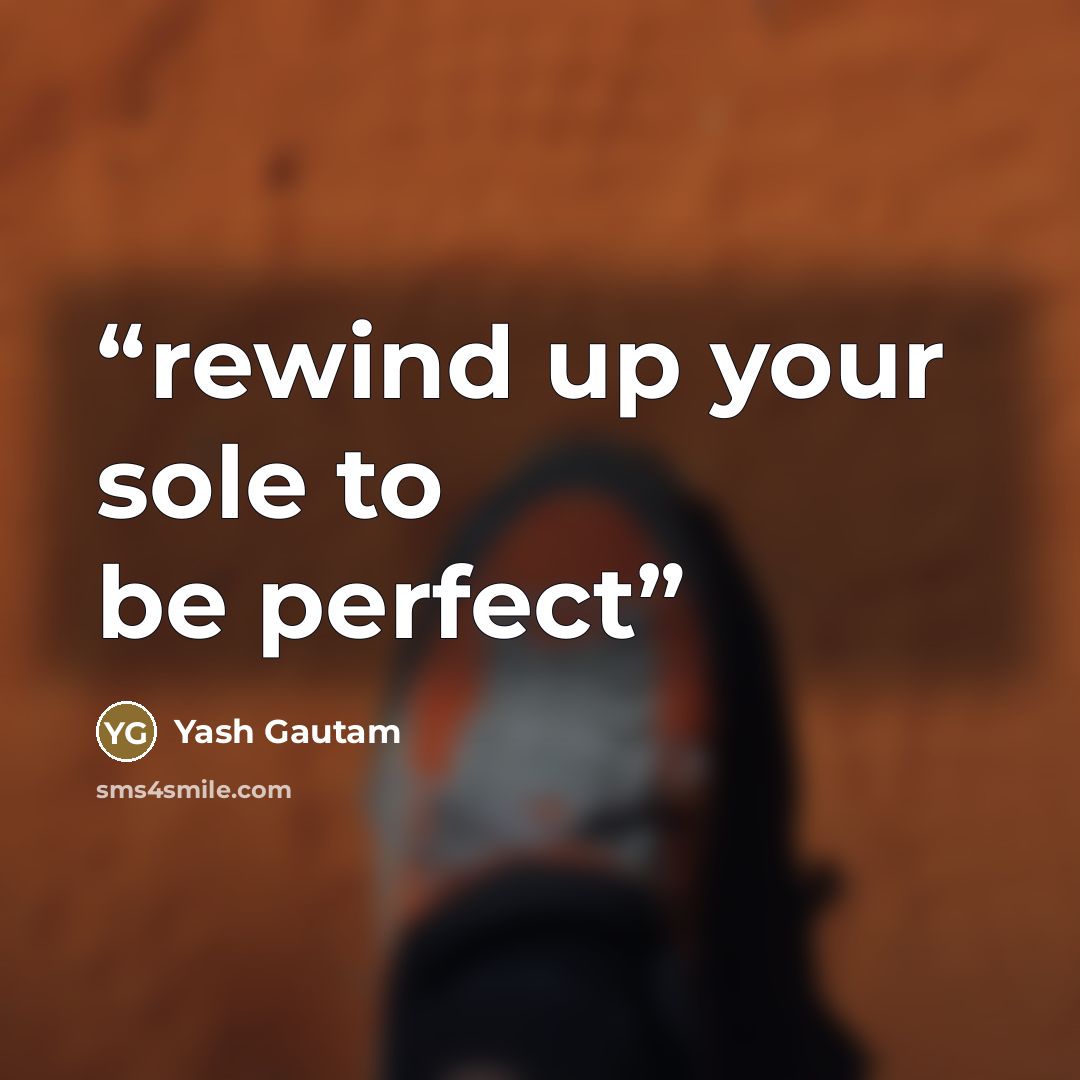 “rewind up your sole to be perfect” quote by Yash Gautam