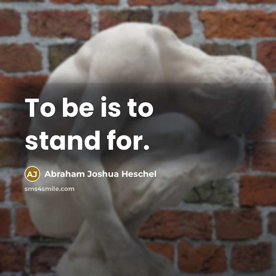 “To be is to stand for.…” quote by Abraham Joshua Heschel