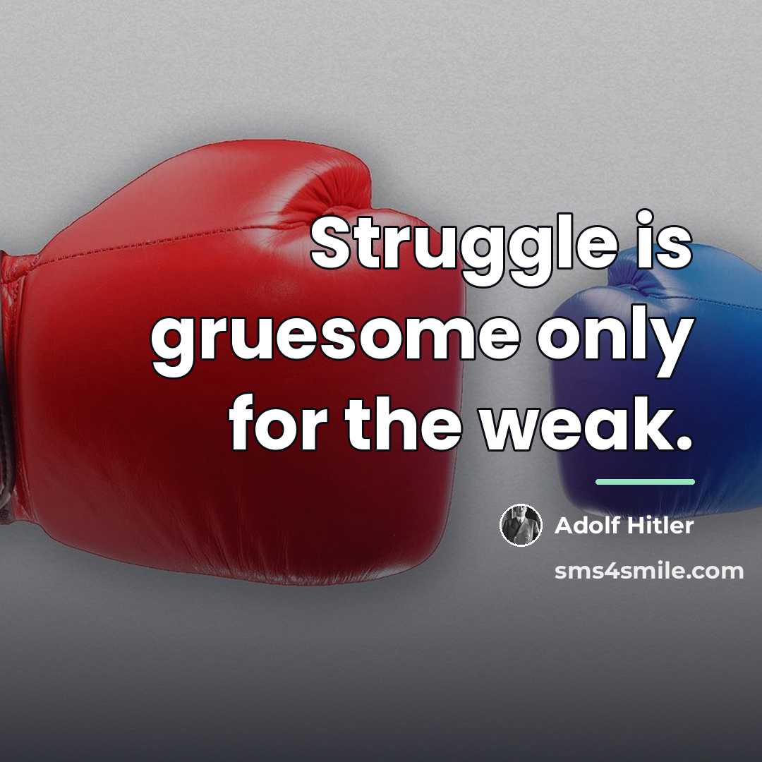 “Struggle is gruesome only for the weak.…” quote by Adolf Hitler