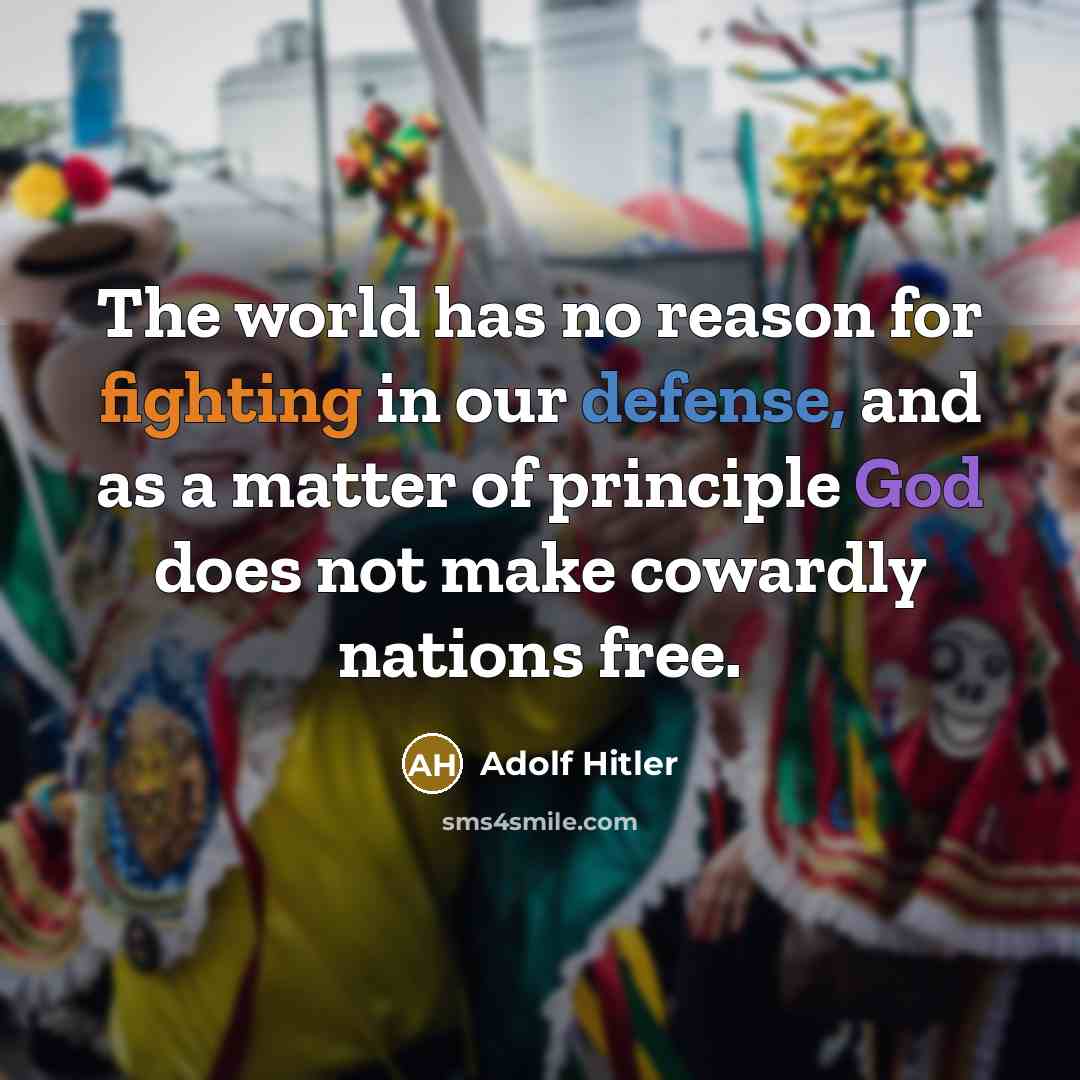“The world has no reason for fighting in our defense,…” quote by Adolf Hitler