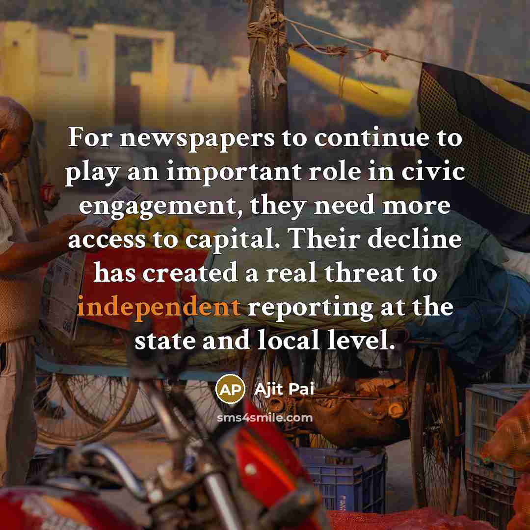 “For newspapers to continue to play an important role in…” quote by Ajit Pai