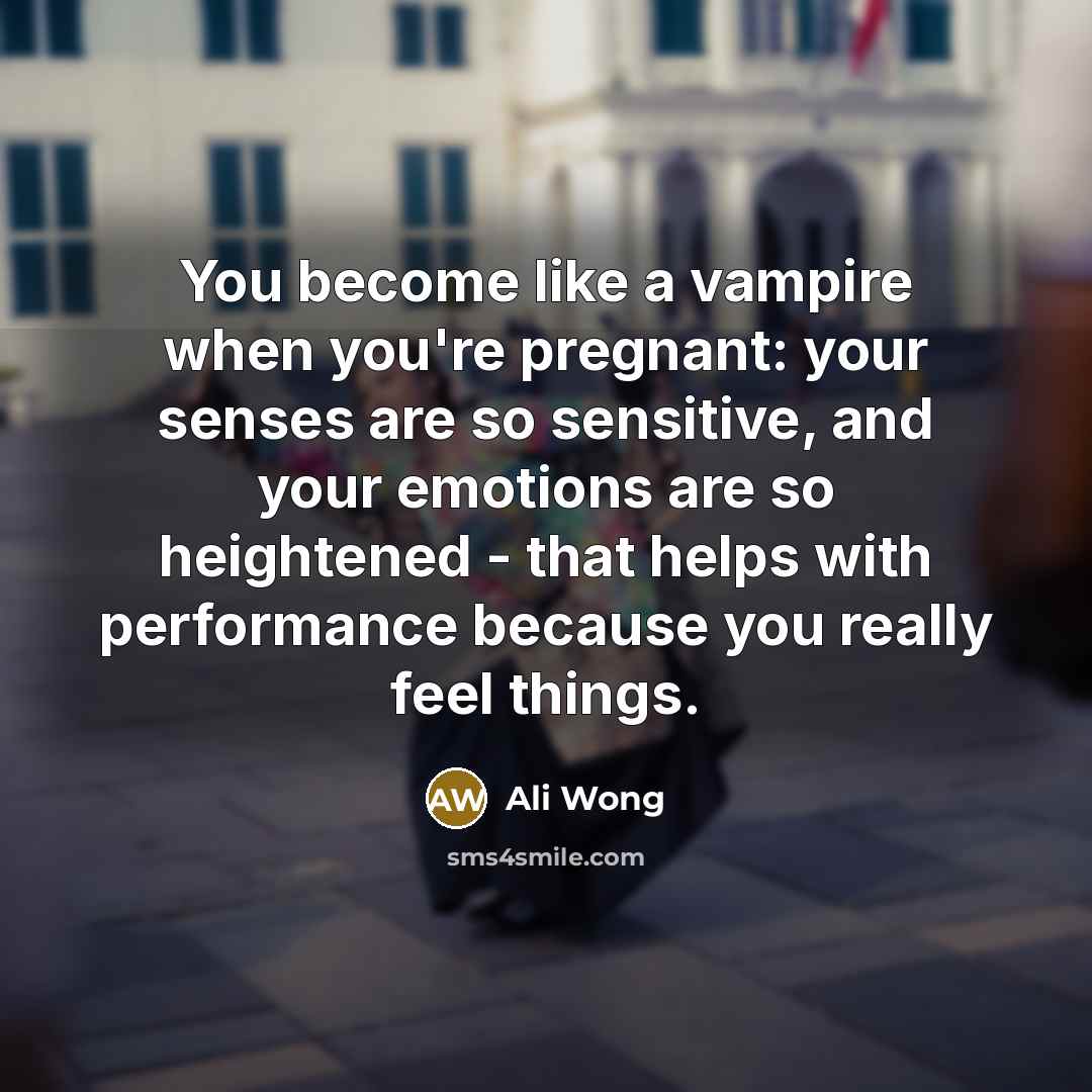 “You become like a vampire when you're pregnant: your senses…” quote by Ali Wong