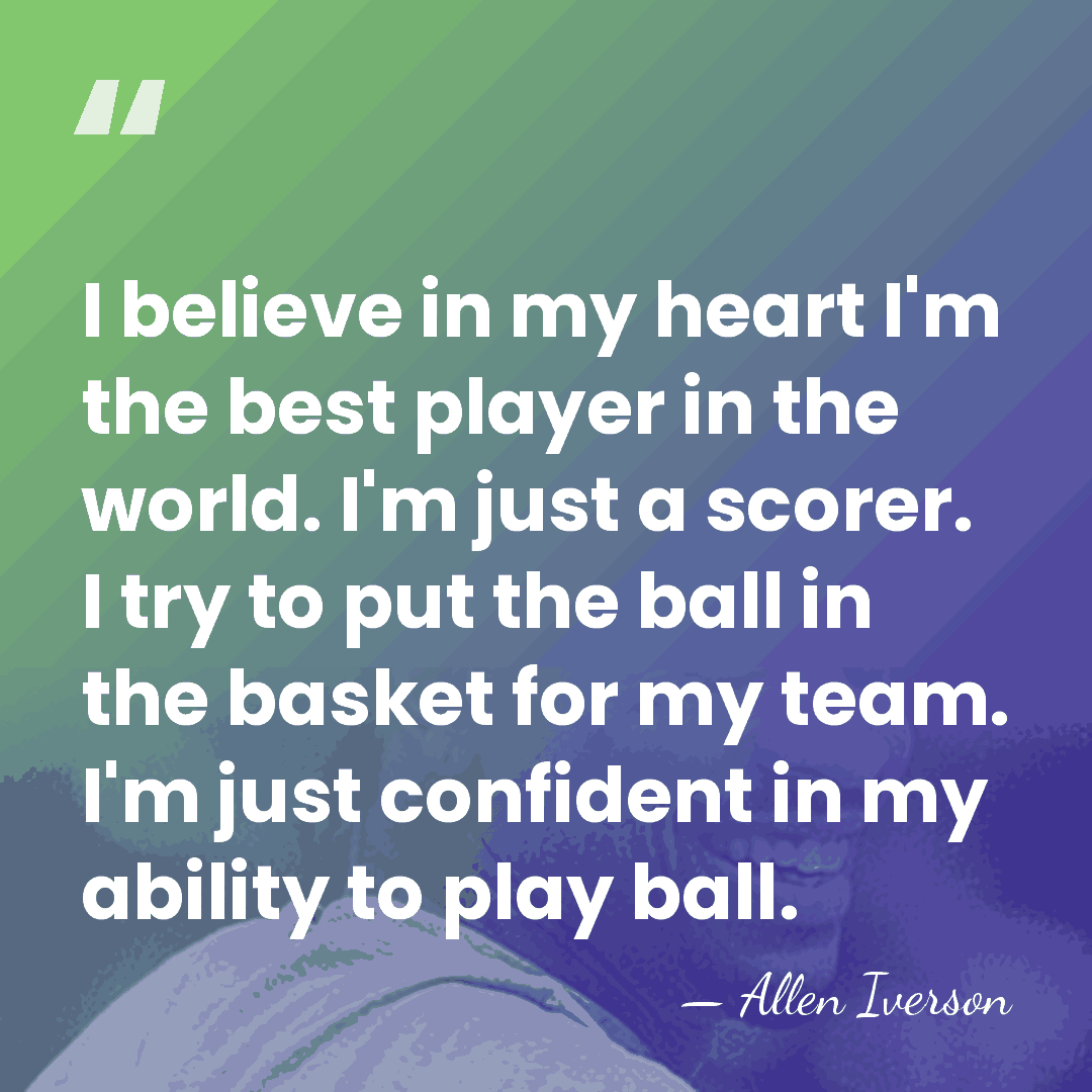 I believe in my heart I'm the best player in the world.&hellip; - Allen Iverson