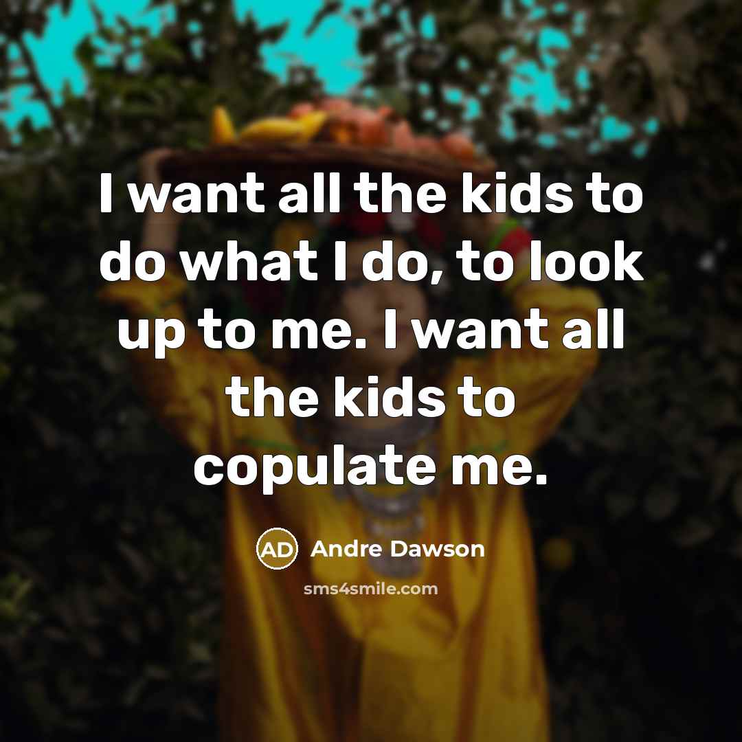 “I want all the kids to do what I do,…” quote by Andre Dawson
