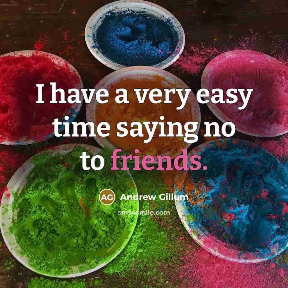 “I have a very easy time saying no to friends.…” quote by Andrew Gillum