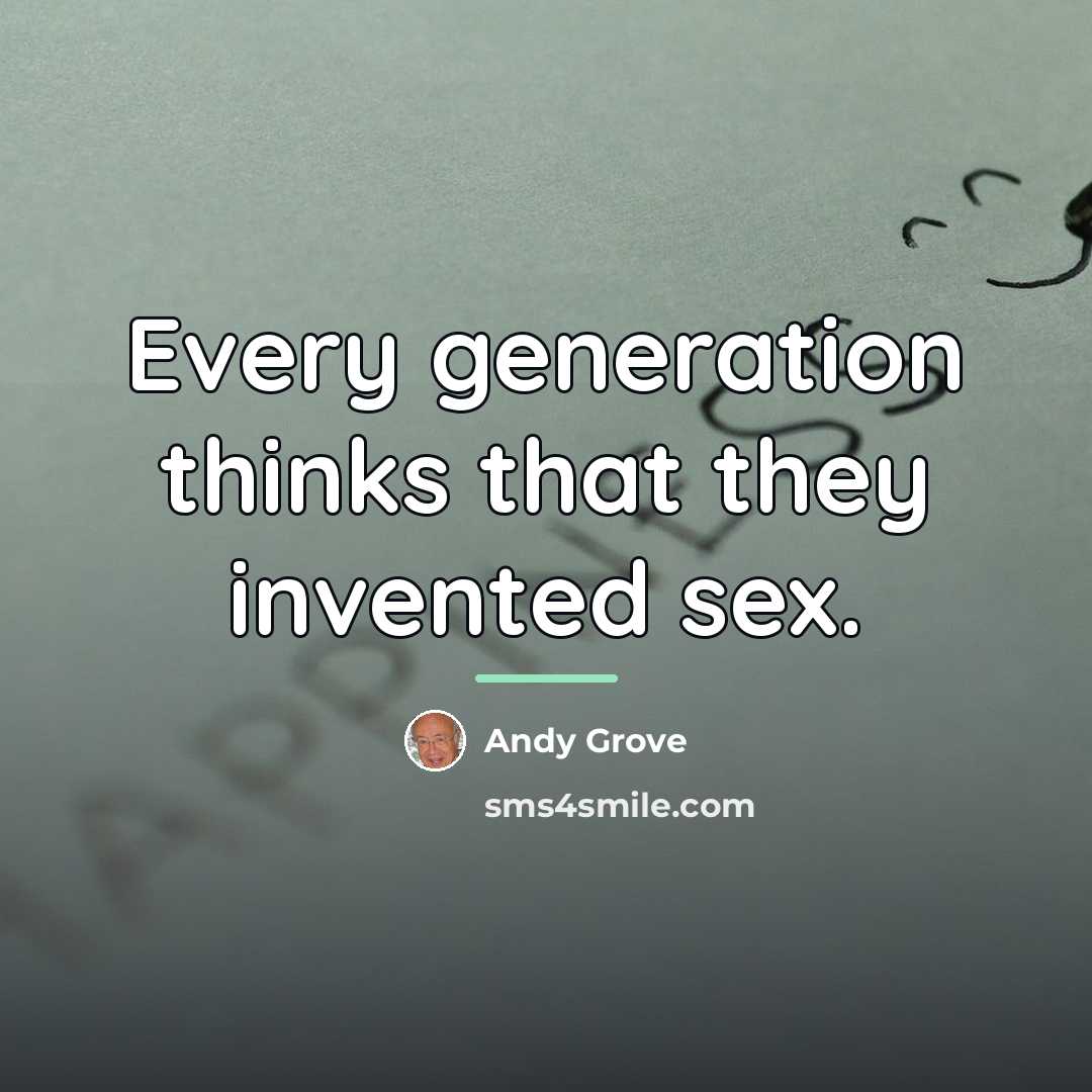 “Every generation thinks that they invented sex.…” quote by Andy Grove