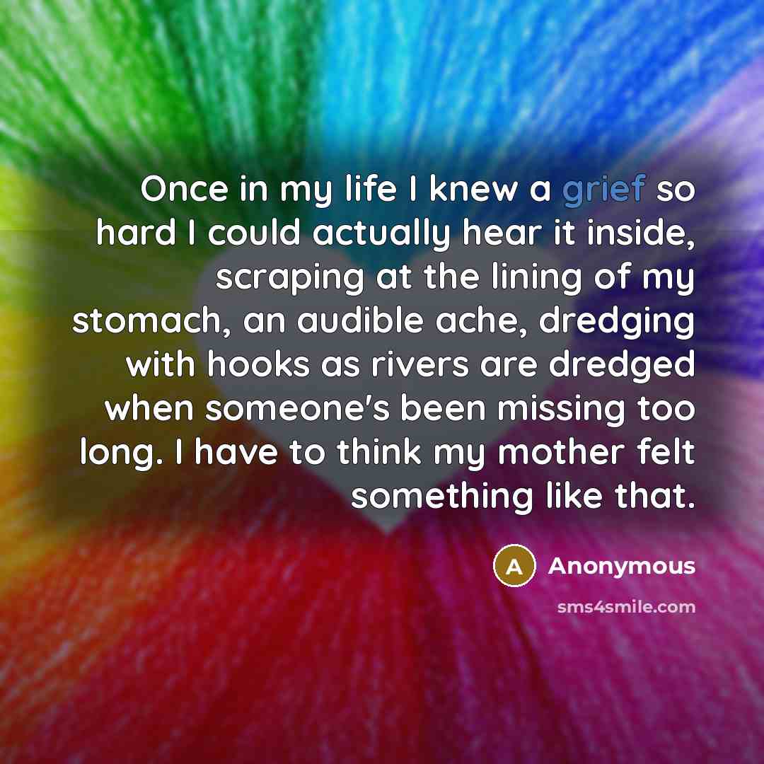 “Once in my life I knew a grief so hard…” quote by Anonymous