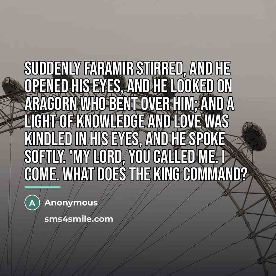 “Suddenly Faramir stirred, and he opened his eyes, and he…” quote by Anonymous