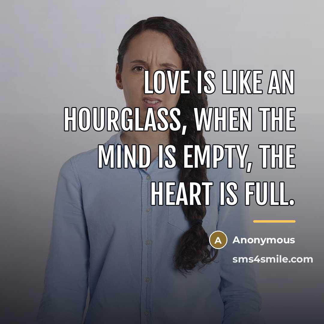“Love is like an hourglass, when the mind is empty,…” quote by Anonymous