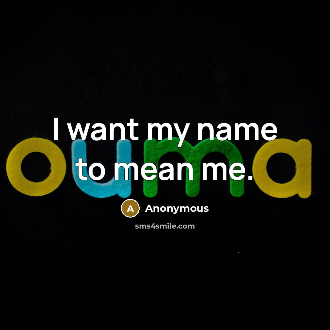 “I want my name to mean me.…” quote by Anonymous