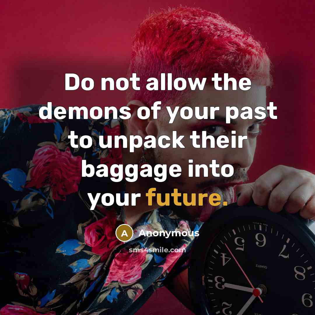 “Do not allow the demons of your past to unpack…” quote by Anonymous