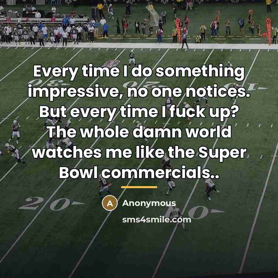 “Every time I do something impressive, no one notices. But…” quote by Anonymous