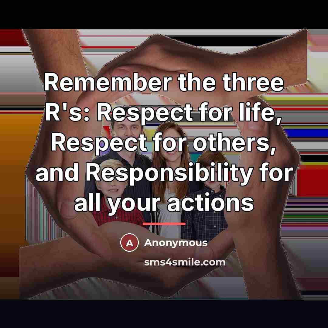 “Remember the three R's: Respect for life, Respect for others,…” quote by Anonymous