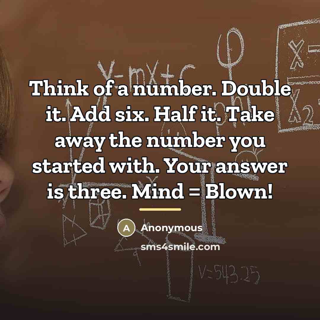 “Think of a number. Double it. Add six. Half it.…” quote by Anonymous