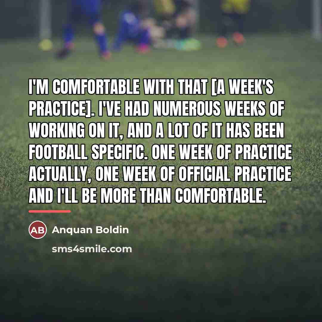 “I'm comfortable with that [a week's practice]. I've had numerous…” quote by Anquan Boldin