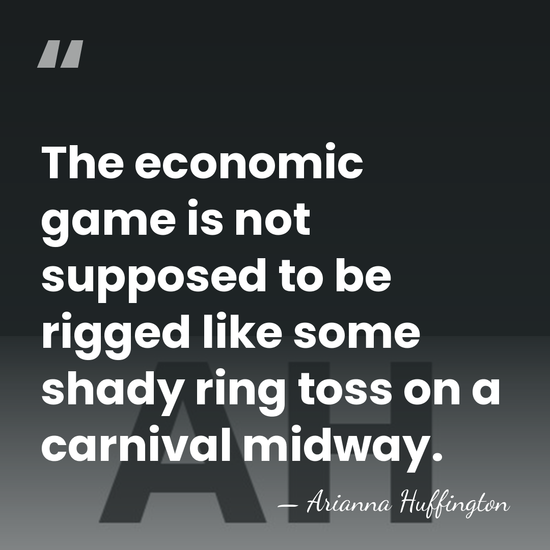 The economic game is not supposed to be rigged like some shady&hellip; - Arianna Huffington