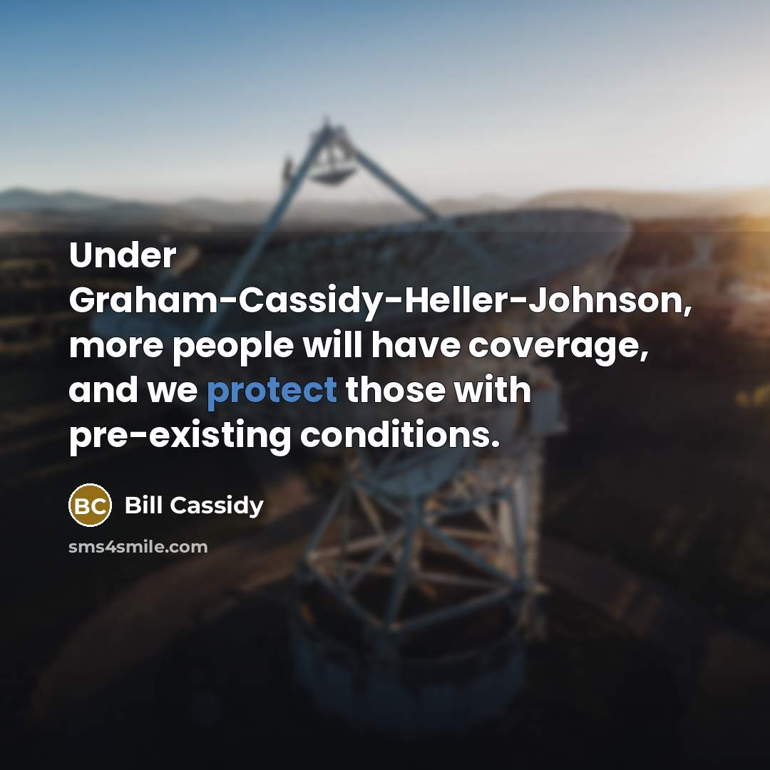 “Under Graham-Cassidy-Heller-Johnson, more people will have coverage, and we protect those with pre-existing conditions.” quote by Bill Cassidy