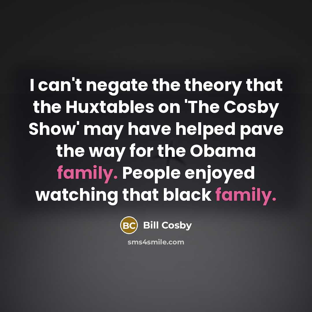 “I can't negate the theory that the Huxtables on 'The…” quote by Bill Cosby