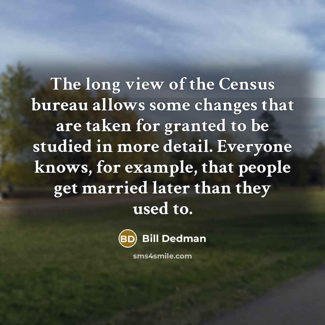 “The long view of the Census bureau allows some changes…” quote by Bill Dedman