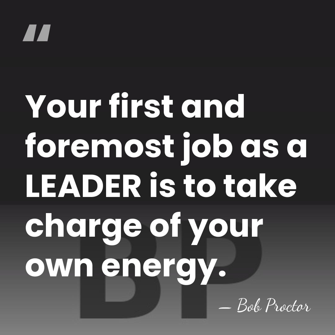 Your first and foremost job as a LEADER is to take charge&hellip; - Bob Proctor