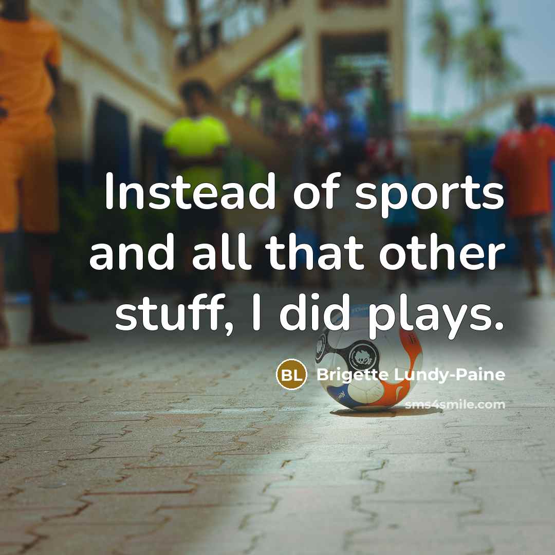“Instead of sports and all that other stuff, I did…” quote by Brigette Lundy-Paine