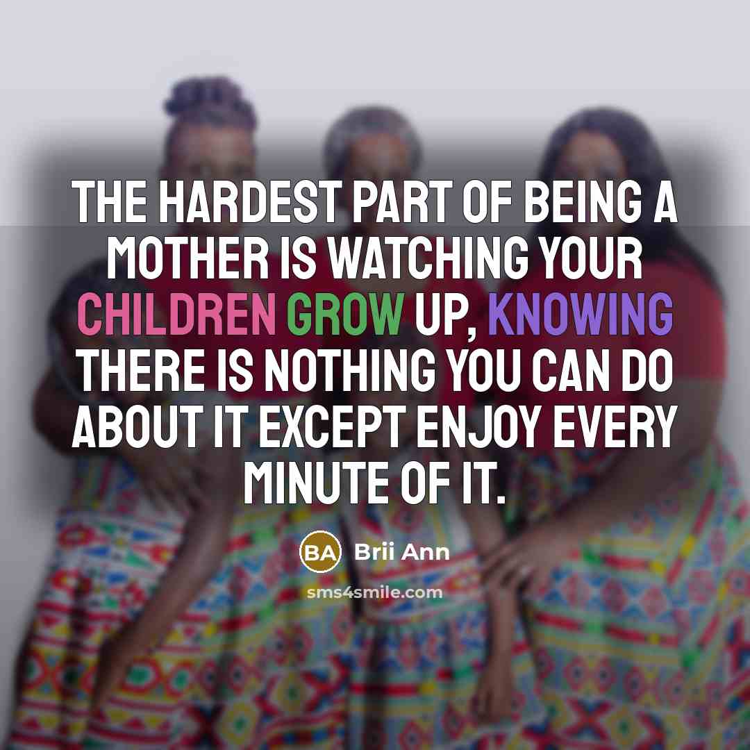 “The hardest part of being a mother is watching your…” quote by Brii Ann