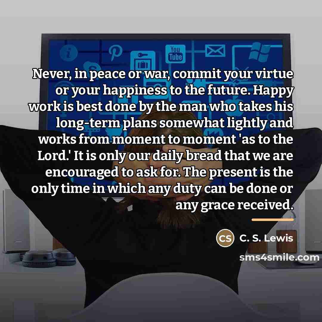“Never, in peace or war, commit your virtue or your…” quote by C. S. Lewis
