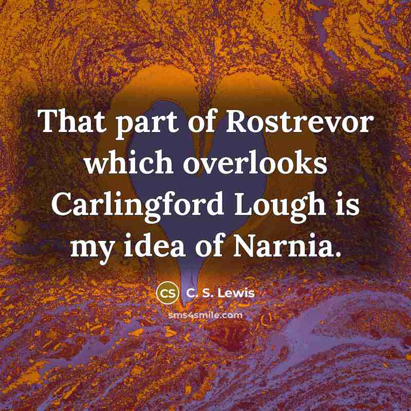 “That part of Rostrevor which overlooks Carlingford Lough is my…” quote by C. S. Lewis