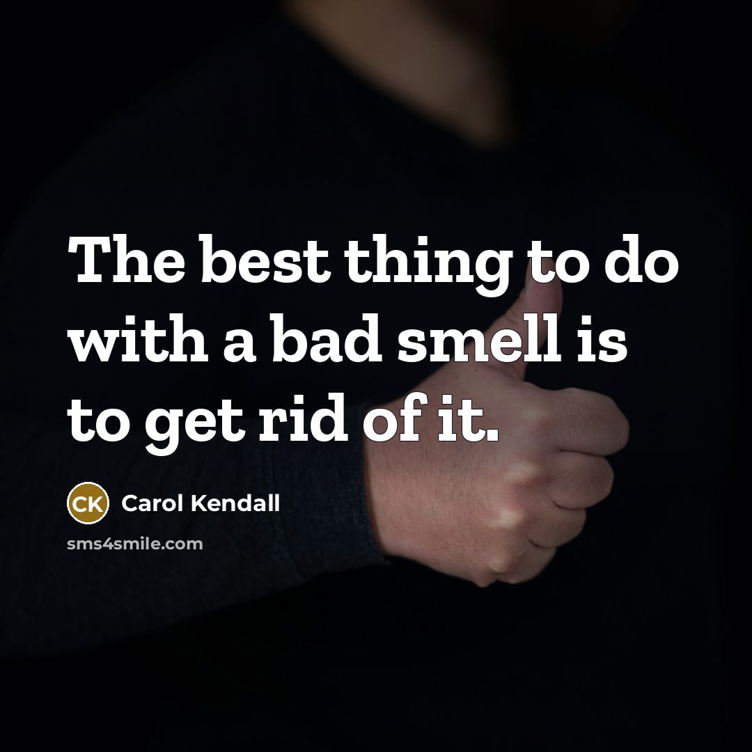 “The best thing to do with a bad smell is…” quote by Carol Kendall