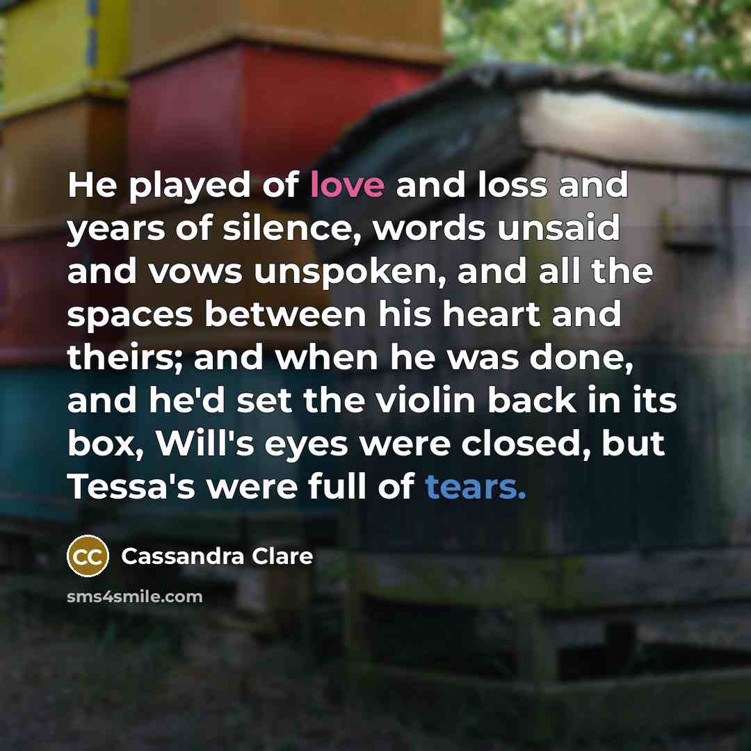 “He played of love and loss and years of silence,…” quote by Cassandra Clare