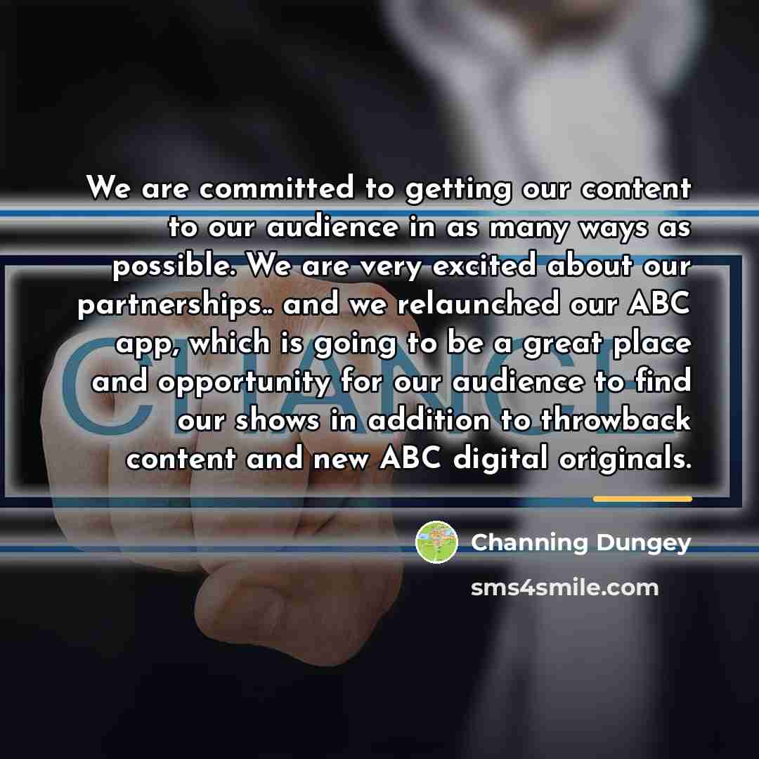 “We are committed to getting our content to our audience…” quote by Channing Dungey