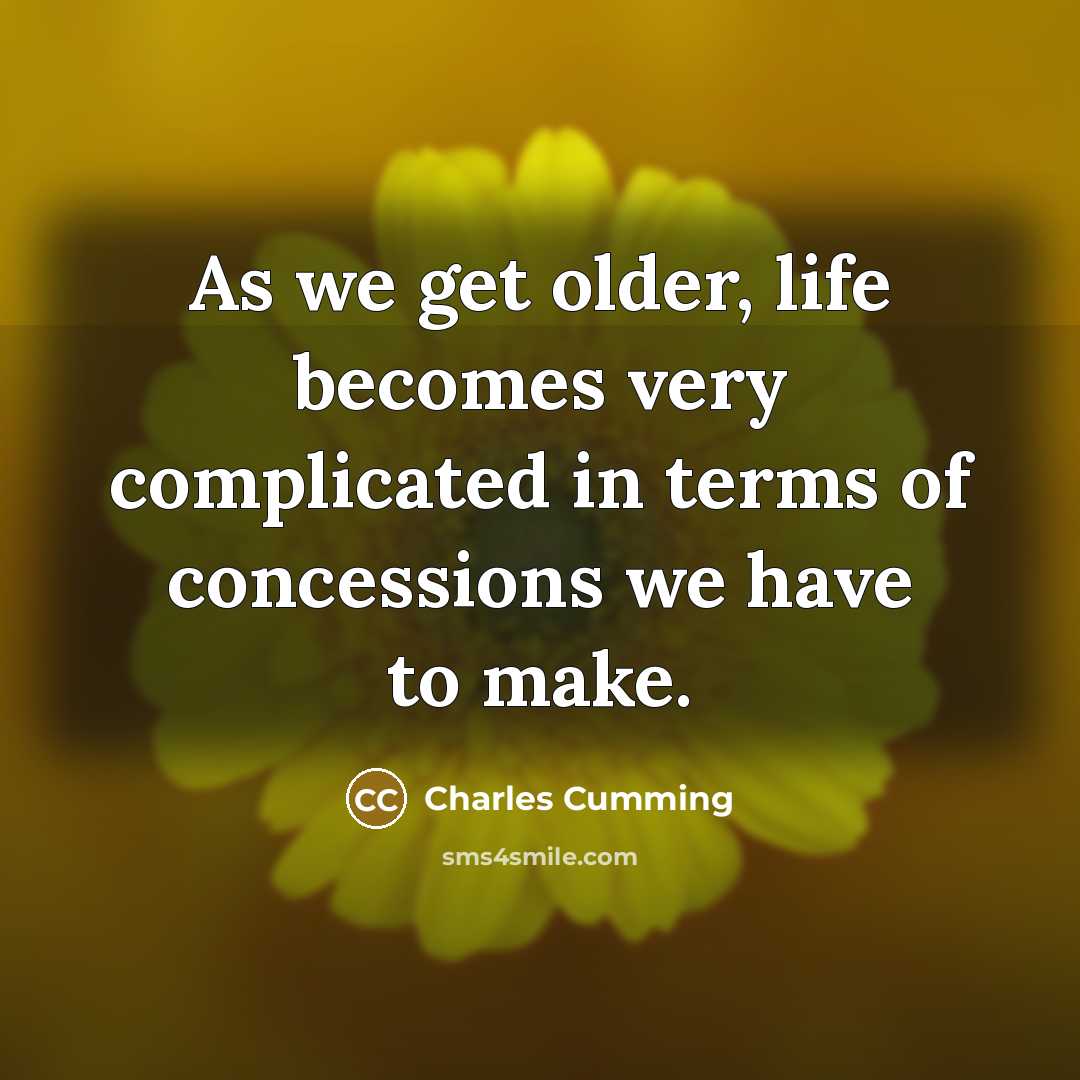 “As we get older, life becomes very complicated in terms…” quote by Charles Cumming