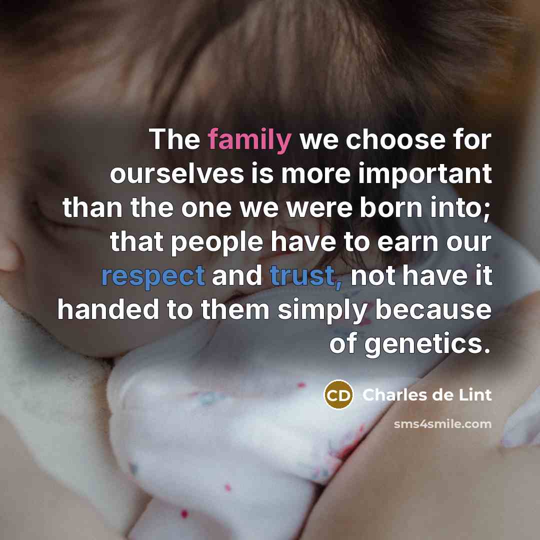 “The family we choose for ourselves is more important than…” quote by Charles de Lint