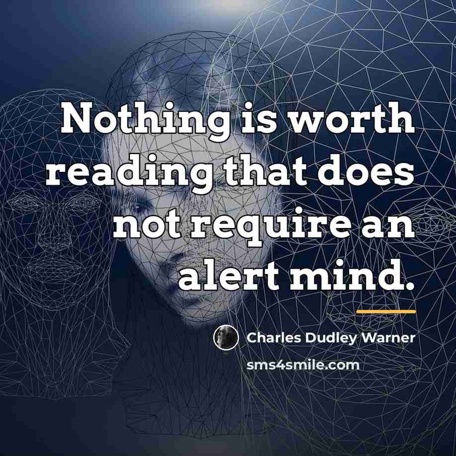 “Nothing is worth reading that does not require an alert…” quote by Charles Dudley Warner