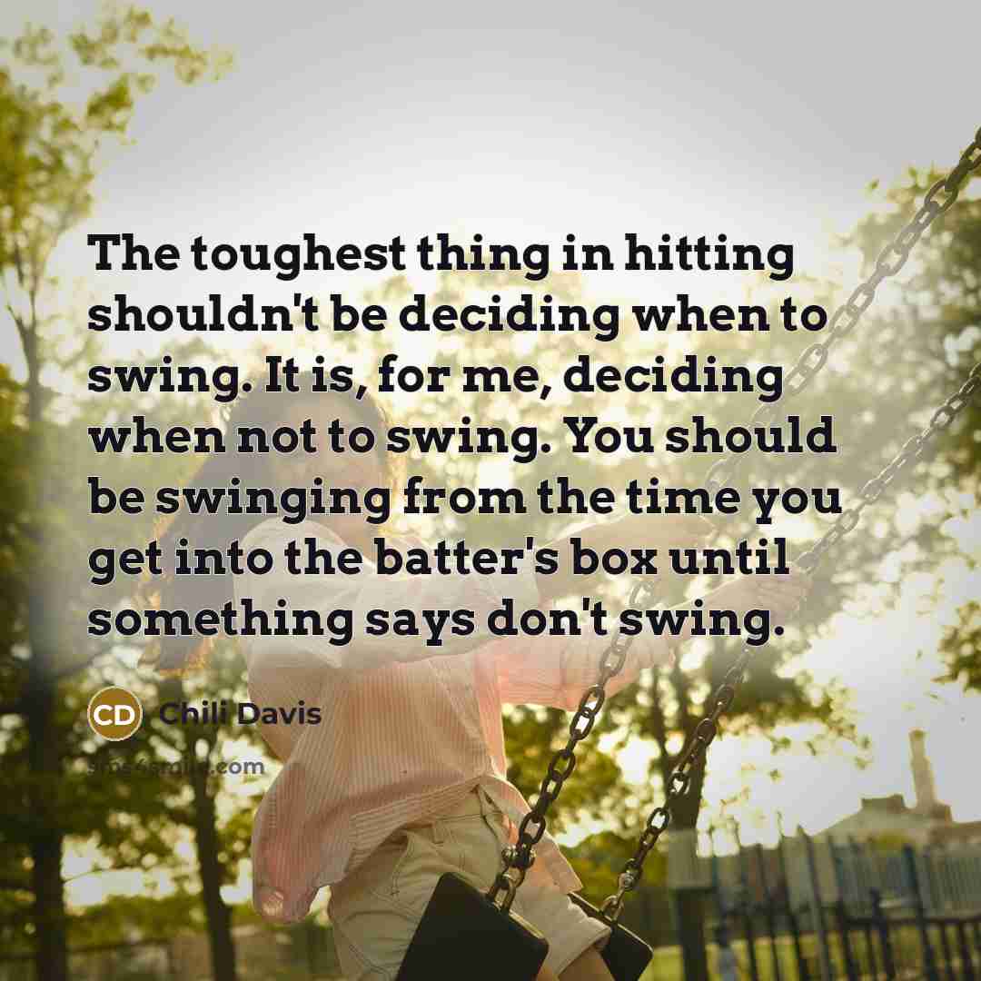 “The toughest thing in hitting shouldn't be deciding when to…” quote by Chili Davis