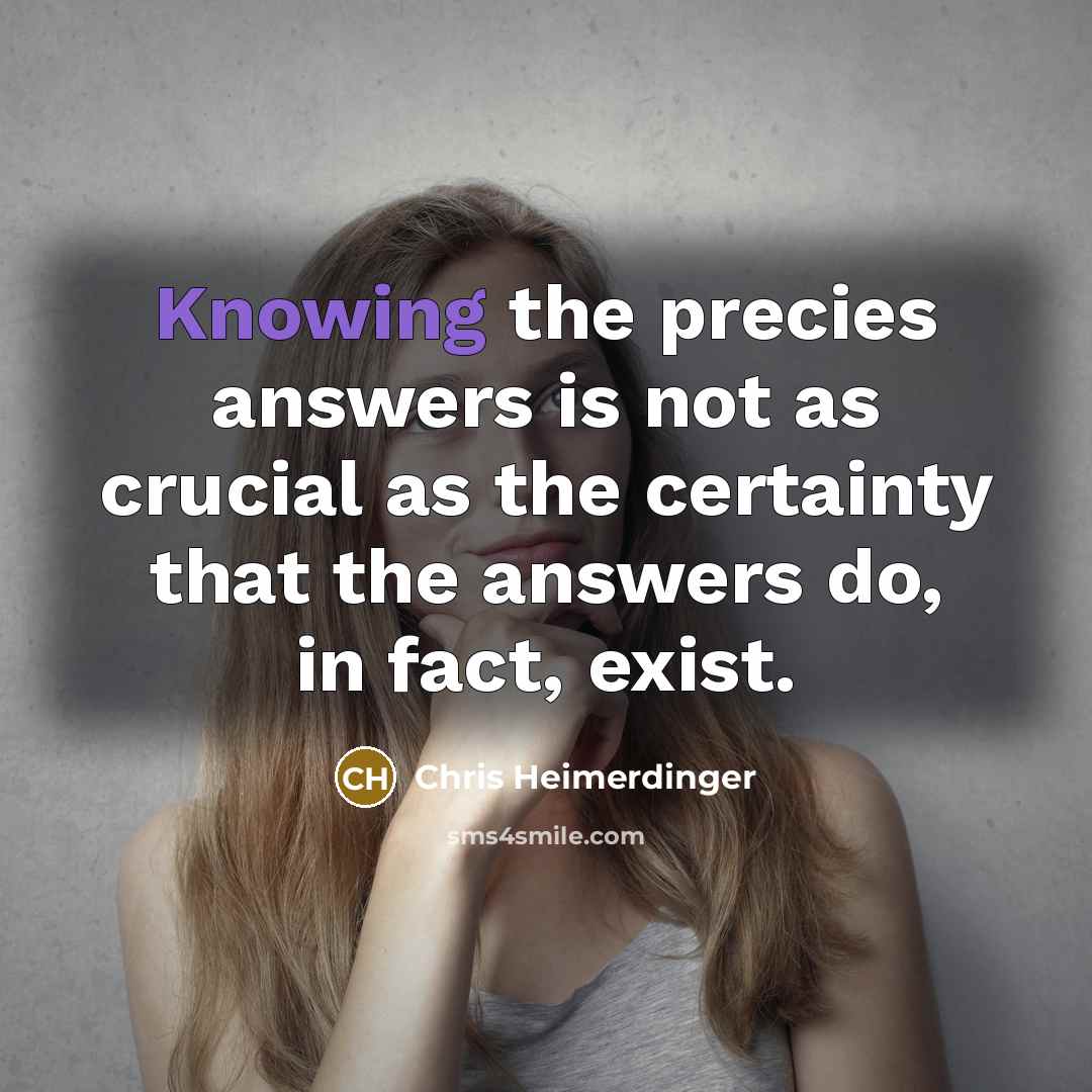 “Knowing the precies answers is not as crucial as the…” quote by Chris Heimerdinger