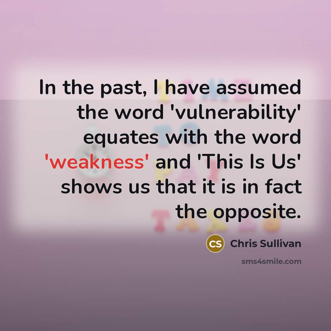 “In the past, I have assumed the word 'vulnerability' equates…” quote by Chris Sullivan
