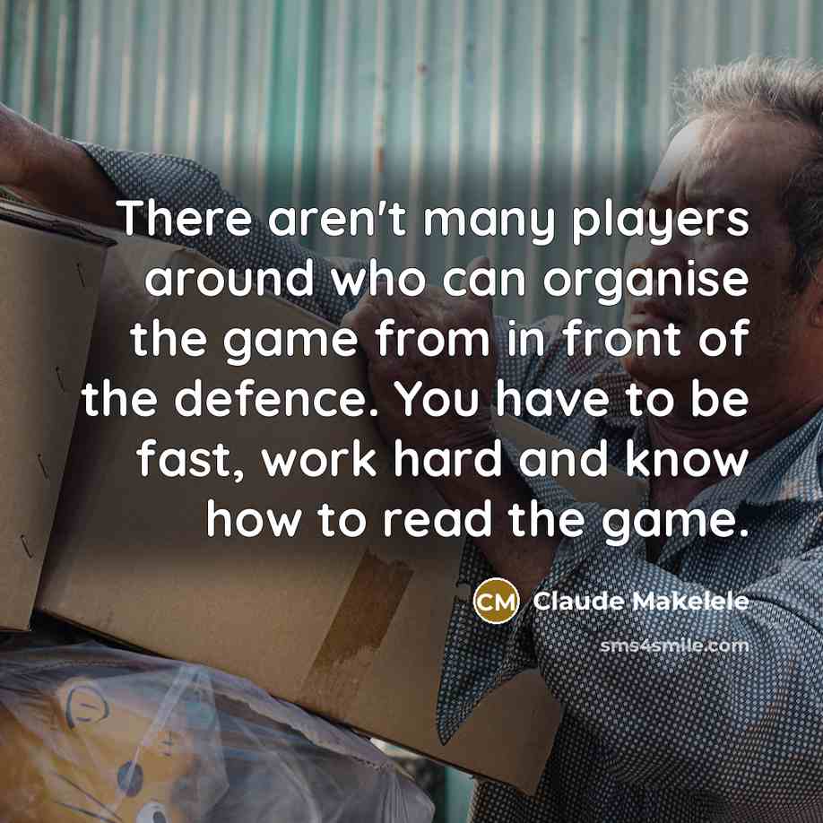 “There aren't many players around who can organise the game…” quote by Claude Makelele