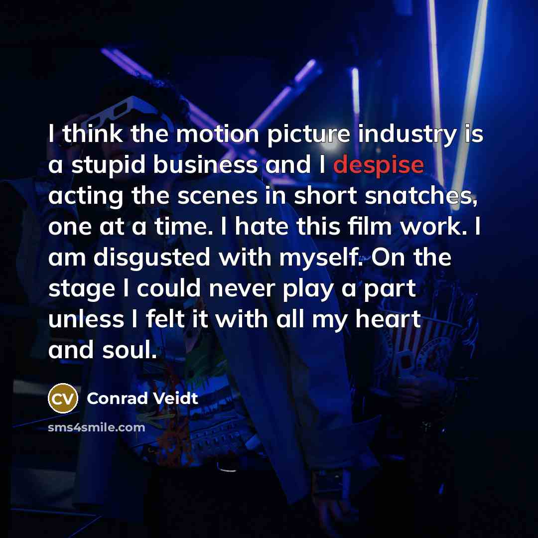 “I think the motion picture industry is a stupid business…” quote by Conrad Veidt