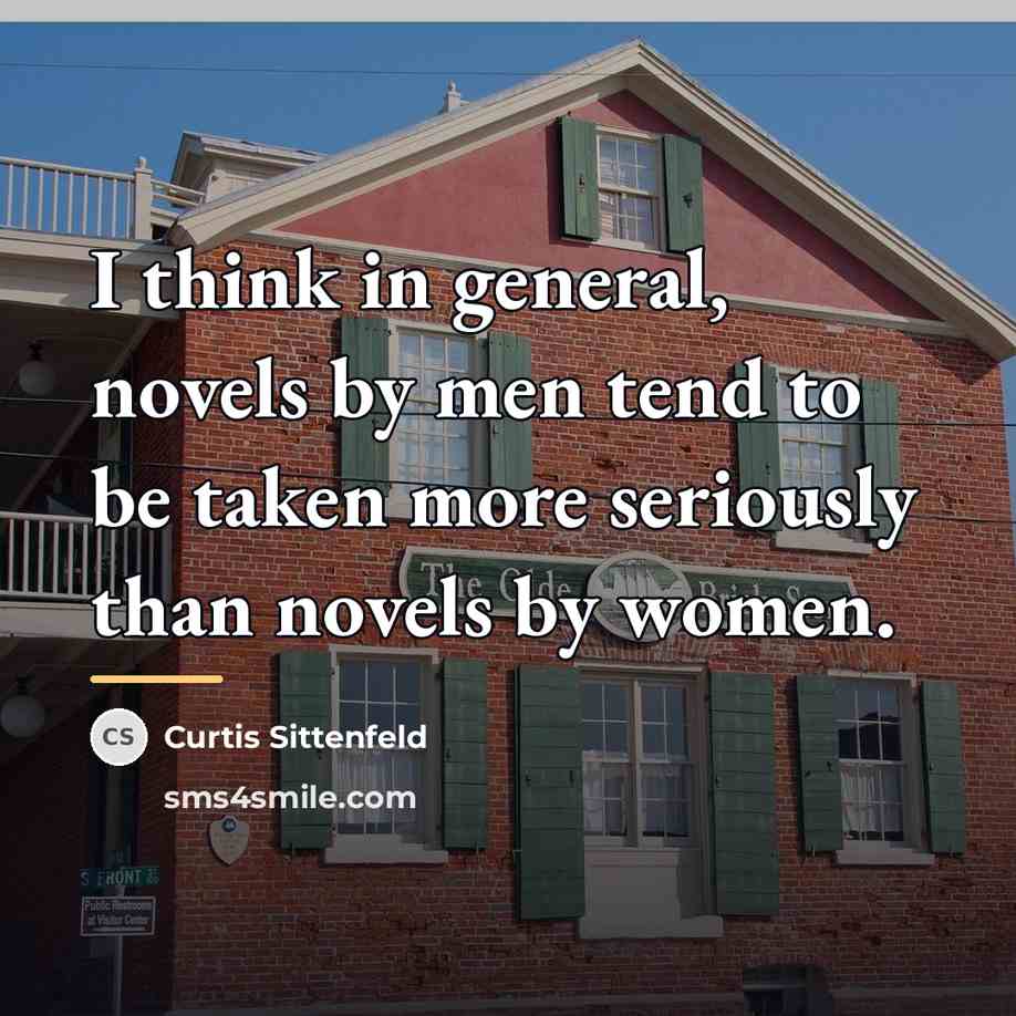 “I think in general, novels by men tend to be…” quote by Curtis Sittenfeld