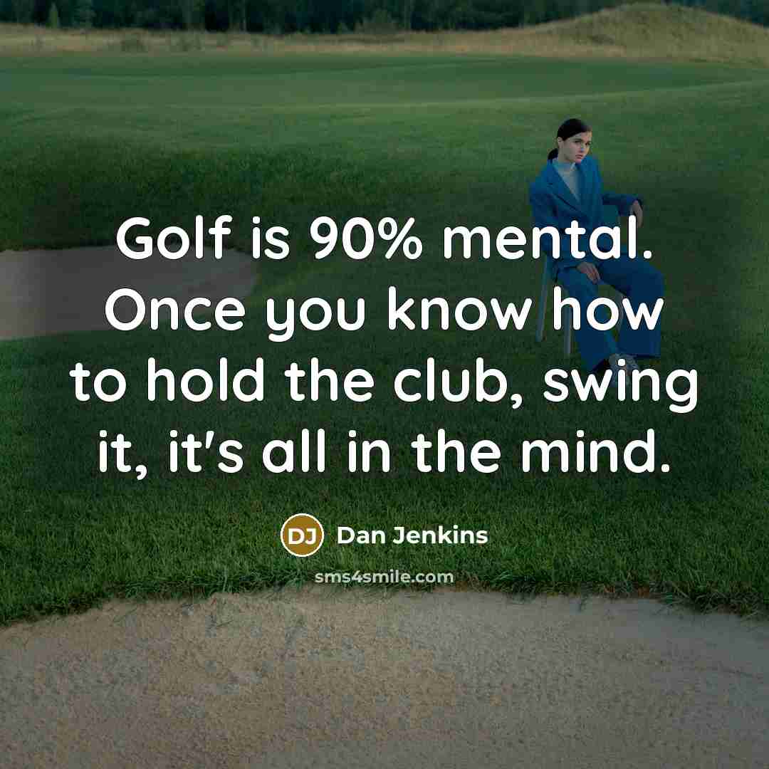“Golf is 90% mental. Once you know how to hold…” quote by Dan Jenkins