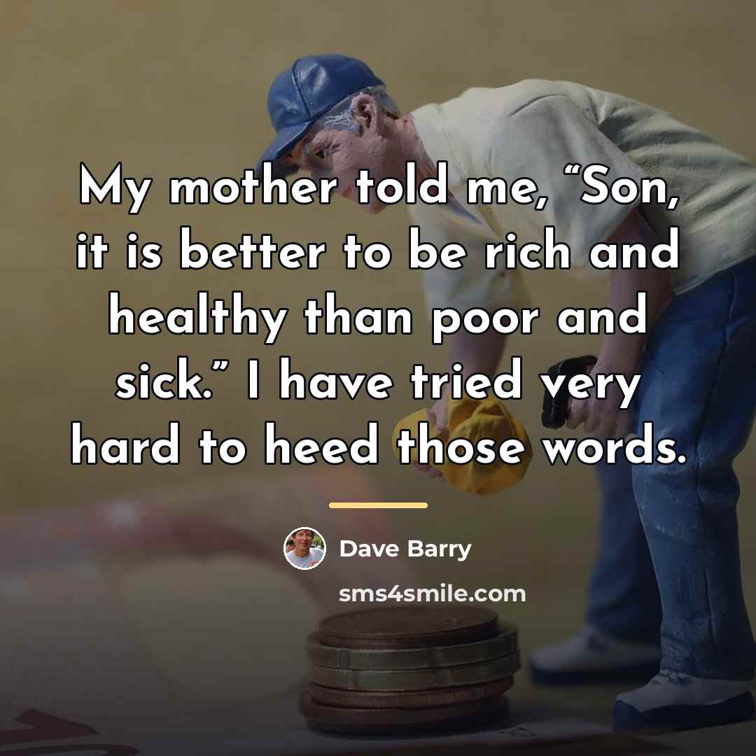 “My mother told me, “Son, it is better to be…” quote by Dave Barry