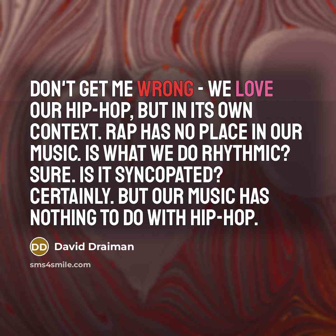 “Don't get me wrong - we love our hip-hop, but…” quote by David Draiman