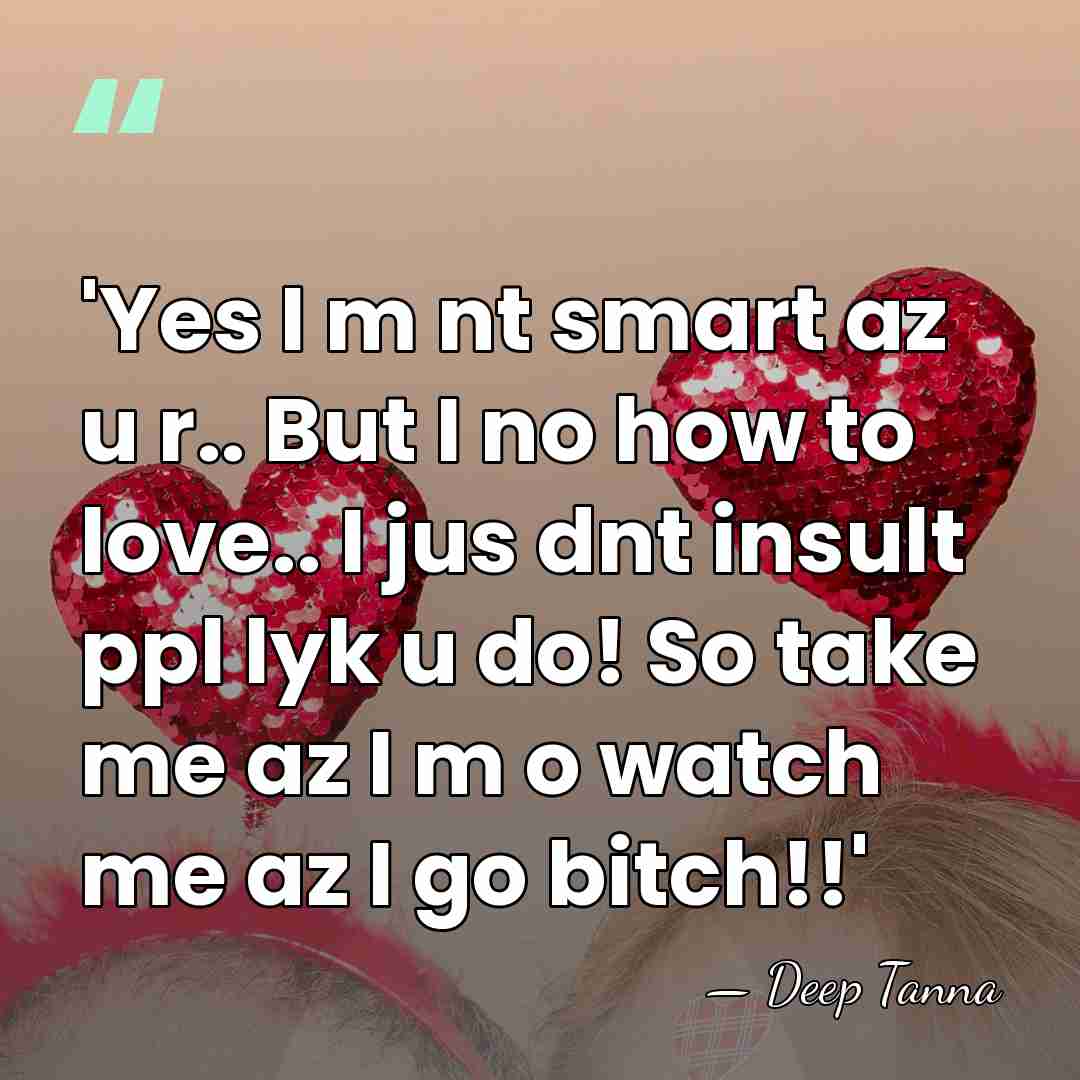 'Yes I m nt smart az u r.. But I no how&hellip; - Deep Tanna