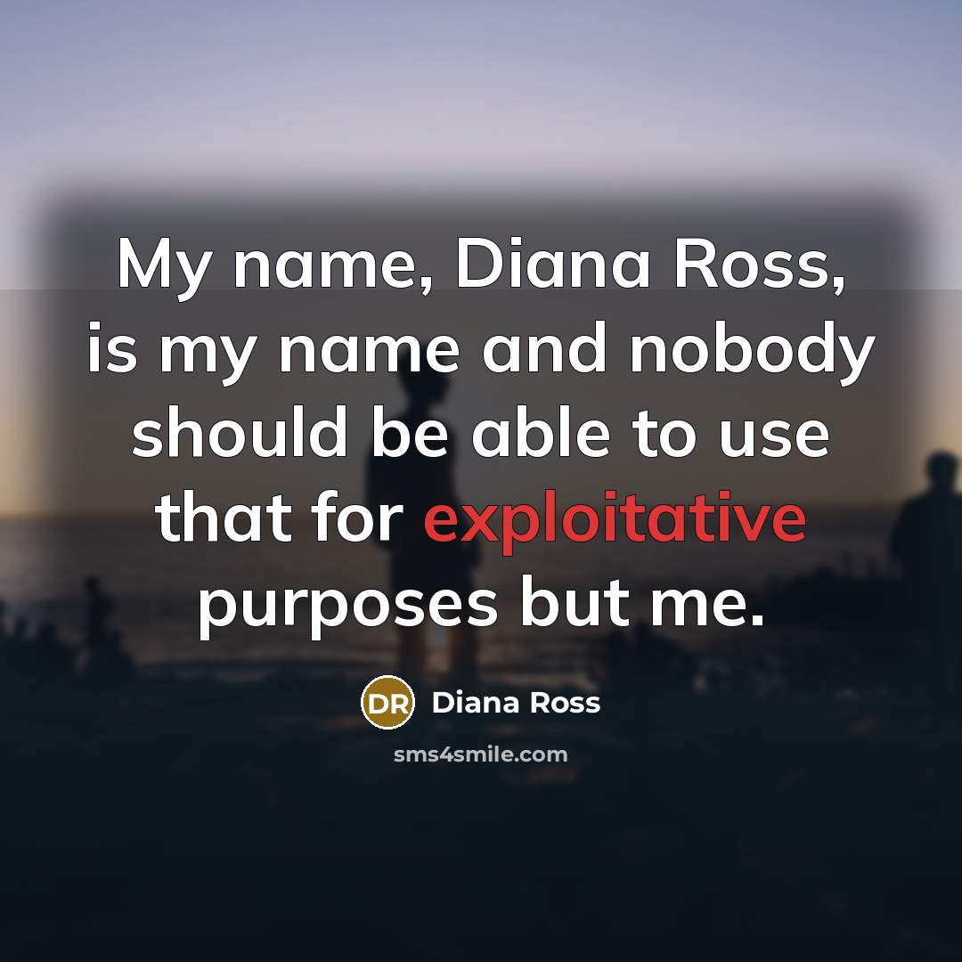 “My name, Diana Ross, is my name and nobody should…” quote by Diana Ross