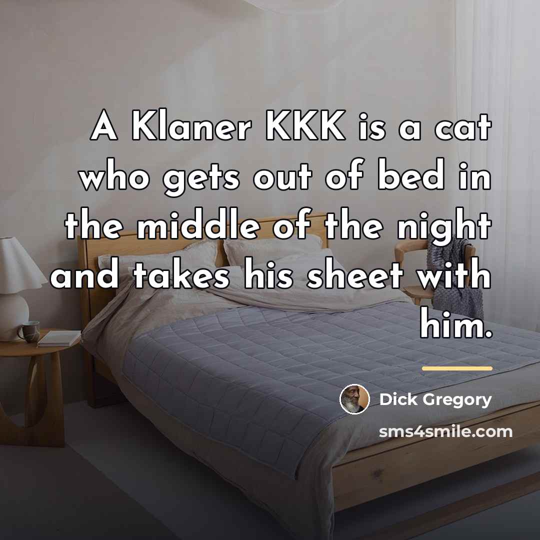 “A Klaner KKK is a cat who gets out of…” quote by Dick Gregory