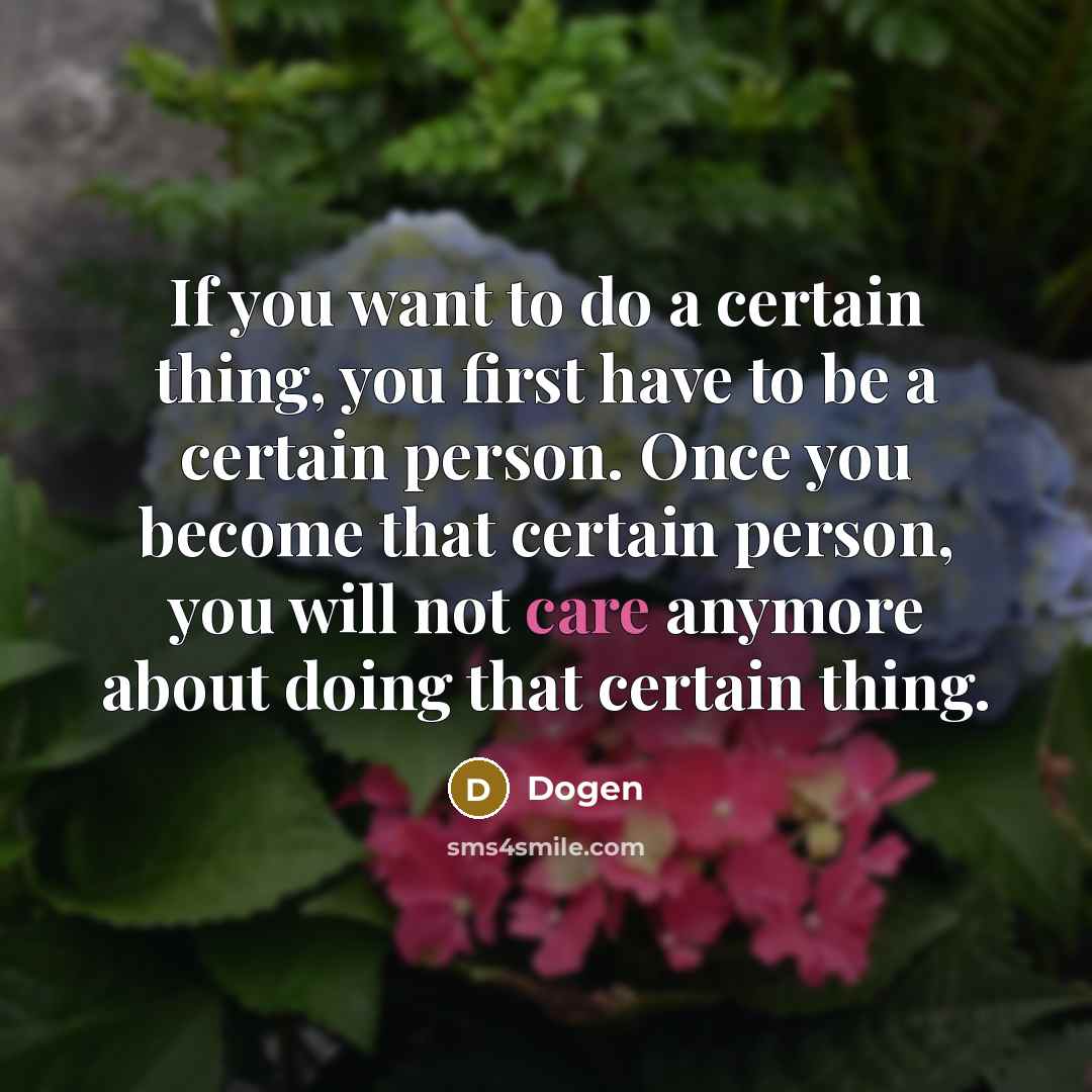 “If you want to do a certain thing, you first…” quote by Dogen