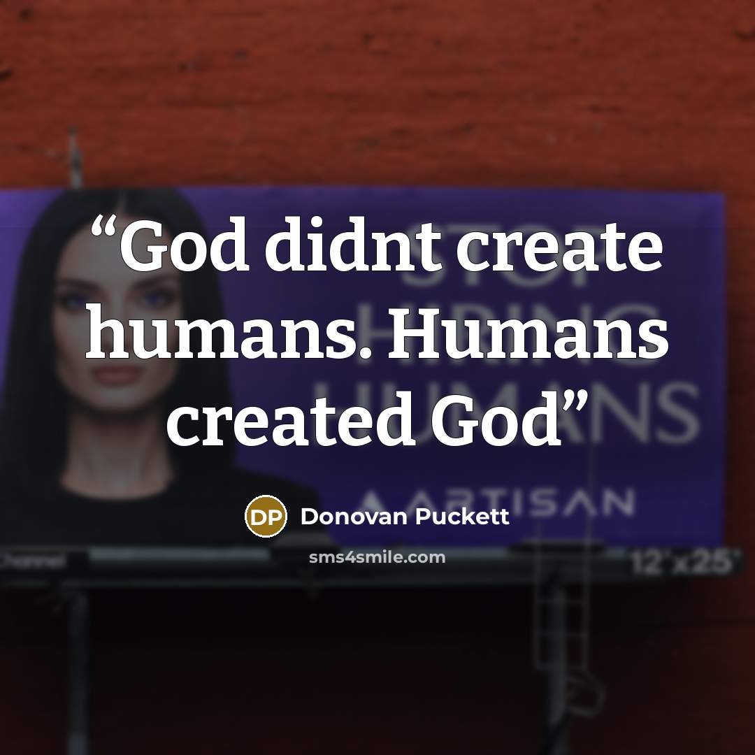 “God didnt create humans. Humans created God” quote by Donovan Puckett