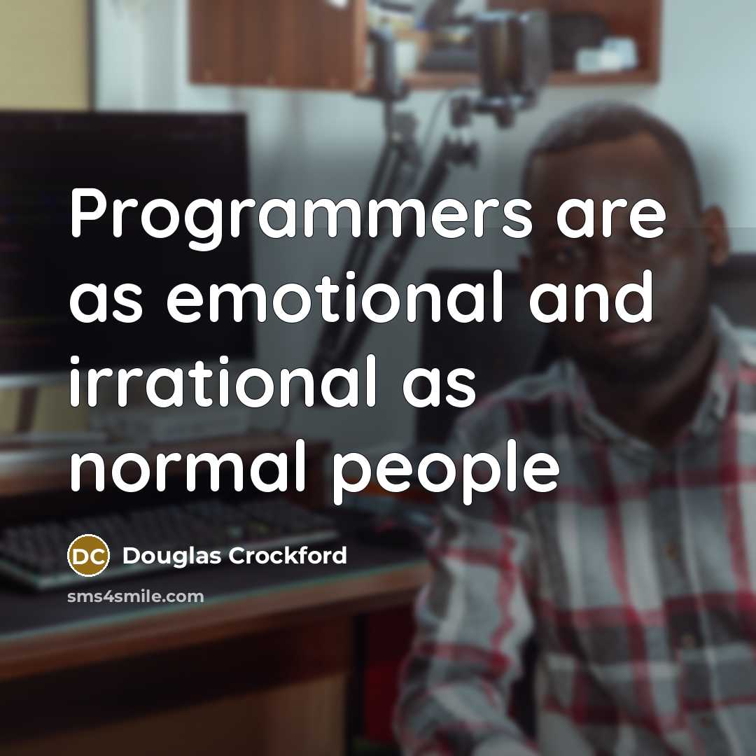 “Programmers are as emotional and irrational as normal people…” quote by Douglas Crockford