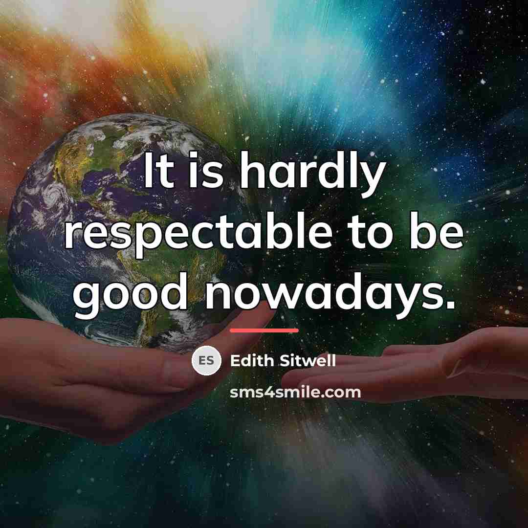 “It is hardly respectable to be good nowadays.…” quote by Edith Sitwell